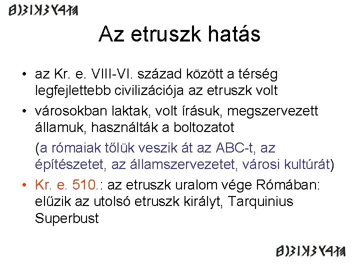 Az etruszk hatás • az Kr. e. VIII-VI. század között a térség legfejlettebb civilizációja