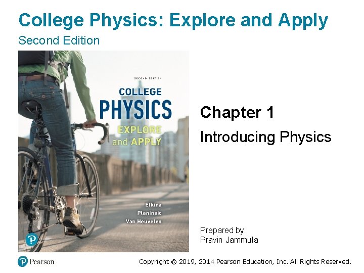 College Physics: Explore and Apply Second Edition Chapter 1 Introducing Physics Prepared by Pravin
