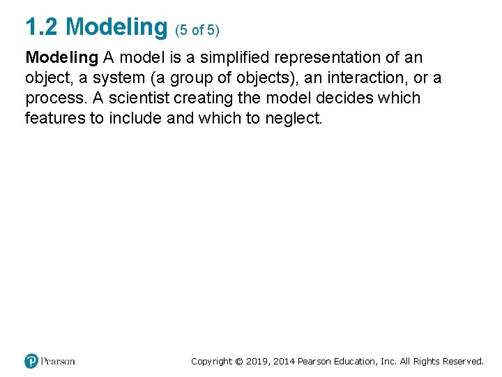 1. 2 Modeling (5 of 5) Modeling A model is a simplified representation of