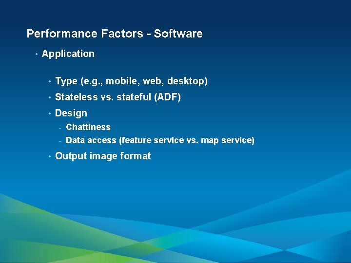 Performance Factors - Software • Application • Type (e. g. , mobile, web, desktop)