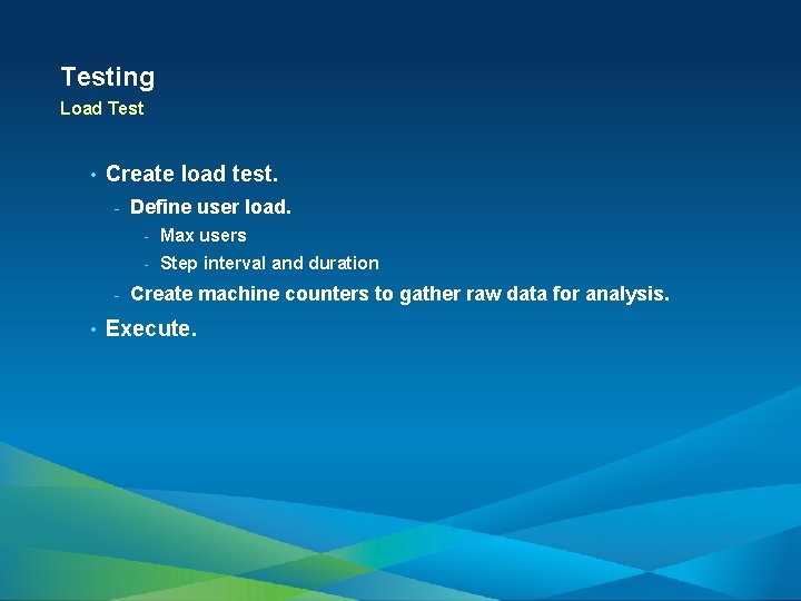 Testing Load Test • Create load test. - - • Define user load. -