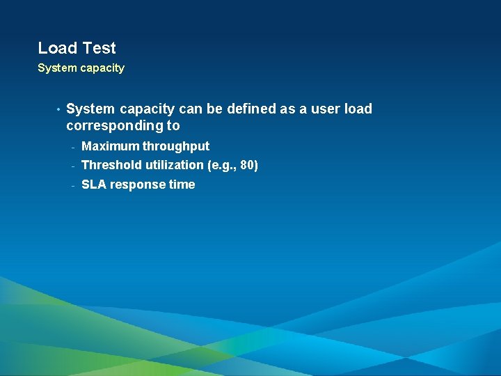 Load Test System capacity • System capacity can be defined as a user load