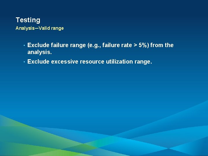 Testing Analysis—Valid range • Exclude failure range (e. g. , failure rate > 5%)