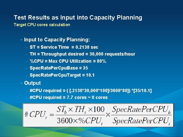 Test Results as Input into Capacity Planning Target CPU cores calculation • • Input