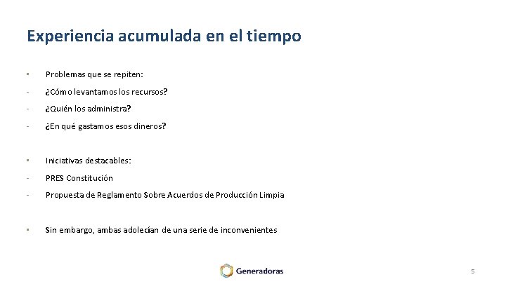 Experiencia acumulada en el tiempo • Problemas que se repiten: - ¿Cómo levantamos los