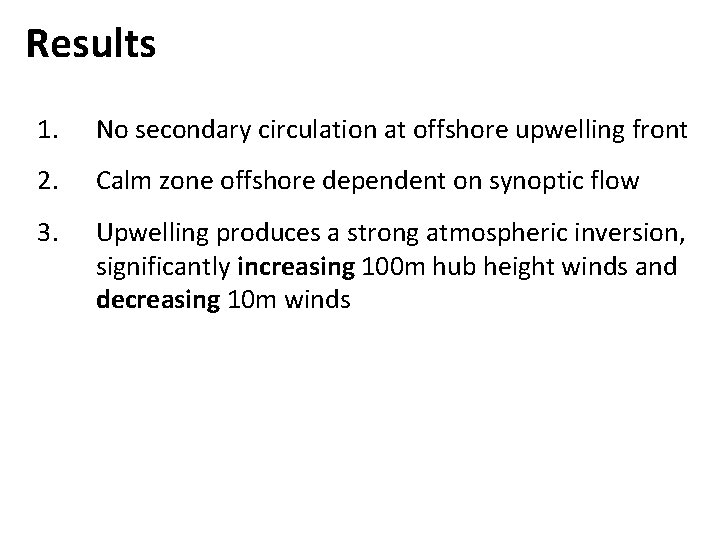 Results 1. No secondary circulation at offshore upwelling front 2. Calm zone offshore dependent
