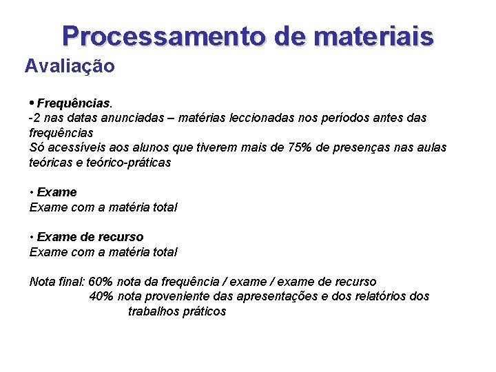 Processamento de materiais Avaliação • Frequências. -2 nas datas anunciadas – matérias leccionadas nos Processamento de materiais Avaliação • Frequências. -2 nas datas anunciadas – matérias leccionadas nos