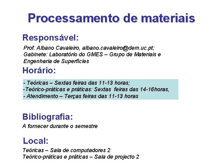 Processamento de materiais Responsável: Prof. Albano Cavaleiro, albano. cavaleiro@dem. uc. pt; Gabinete: Laboratório do Processamento de materiais Responsável: Prof. Albano Cavaleiro, albano. cavaleiro@dem. uc. pt; Gabinete: Laboratório do