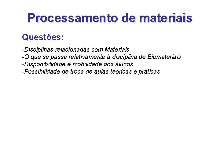 Processamento de materiais Questões: -Disciplinas relacionadas com Materiais -O que se passa relativamente à Processamento de materiais Questões: -Disciplinas relacionadas com Materiais -O que se passa relativamente à
