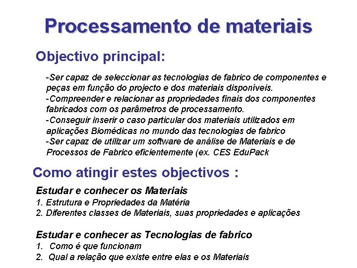 Processamento de materiais Objectivo principal: -Ser capaz de seleccionar as tecnologias de fabrico de Processamento de materiais Objectivo principal: -Ser capaz de seleccionar as tecnologias de fabrico de