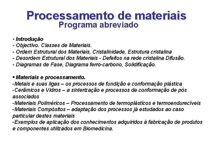 Processamento de materiais Programa abreviado • Introdução - Objectivo. Classes de Materiais. - Ordem Processamento de materiais Programa abreviado • Introdução - Objectivo. Classes de Materiais. - Ordem