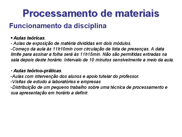 Processamento de materiais Funcionamento da disciplina • Aulas teóricas. - Aulas de exposição de Processamento de materiais Funcionamento da disciplina • Aulas teóricas. - Aulas de exposição de