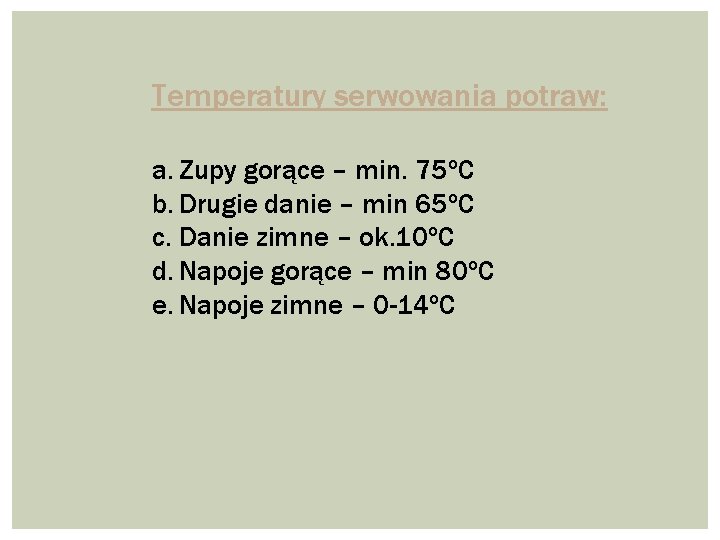 Temperatury serwowania potraw: a. Zupy gorące – min. 75ºC b. Drugie danie – min
