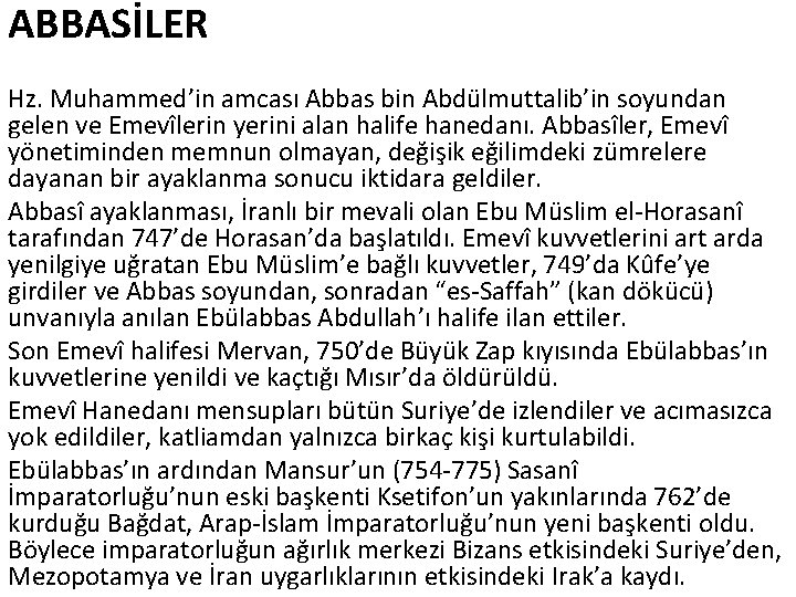 ABBASİLER Hz. Muhammed’in amcası Abbas bin Abdülmuttalib’in soyundan gelen ve Emevîlerin yerini alan halife