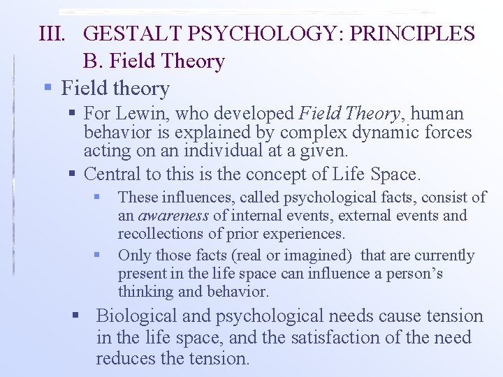 III. GESTALT PSYCHOLOGY: PRINCIPLES B. Field Theory § Field theory § For Lewin, who