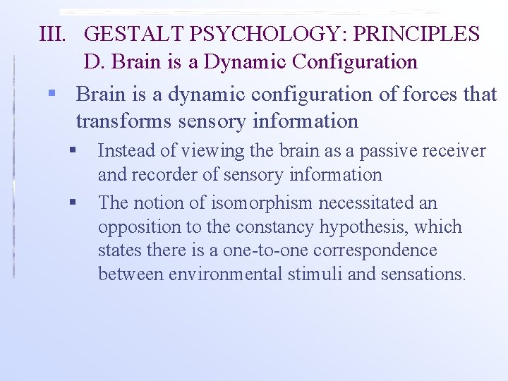 III. GESTALT PSYCHOLOGY: PRINCIPLES D. Brain is a Dynamic Configuration § Brain is a