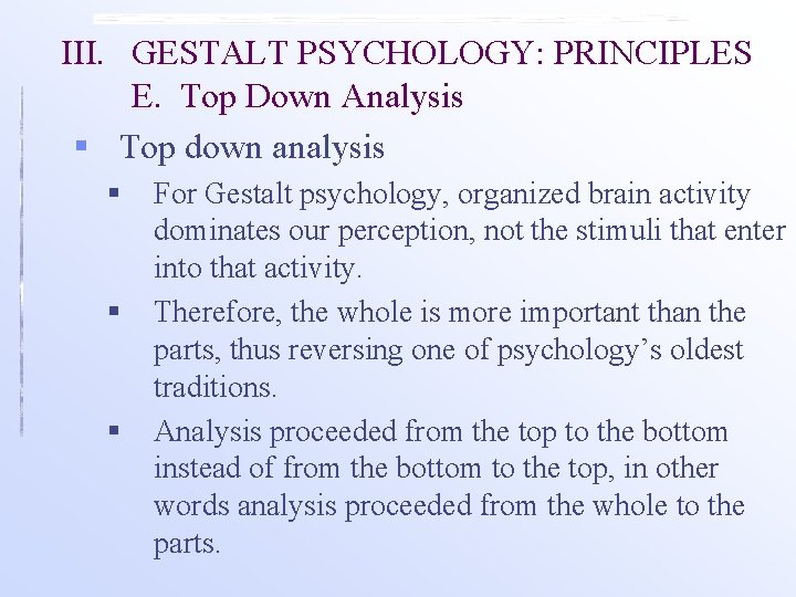 III. GESTALT PSYCHOLOGY: PRINCIPLES E. Top Down Analysis § Top down analysis § §