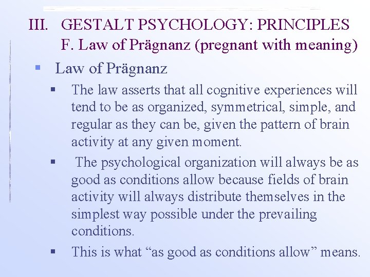 III. GESTALT PSYCHOLOGY: PRINCIPLES F. Law of Prägnanz (pregnant with meaning) § Law of
