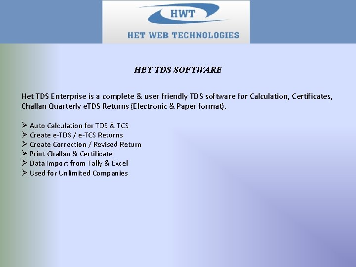 HET TDS SOFTWARE Het TDS Enterprise is a complete & user friendly TDS software