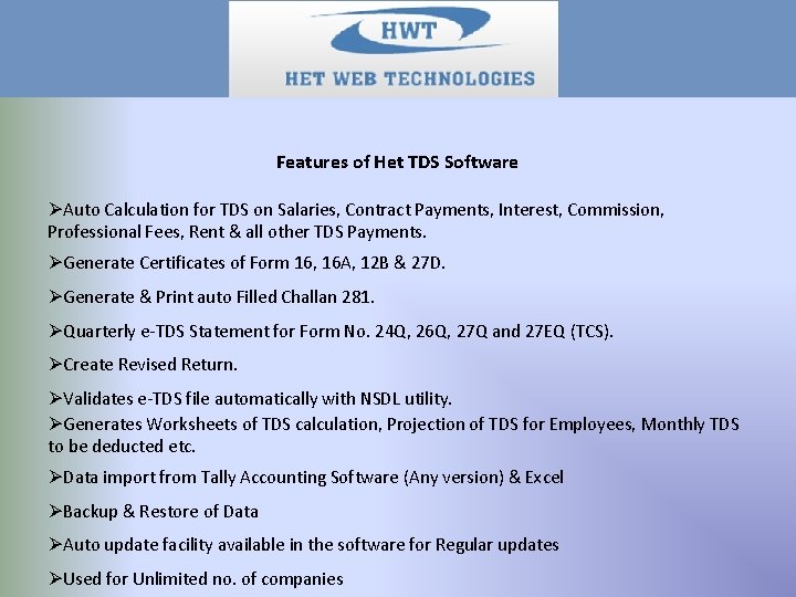 Features of Het TDS Software ØAuto Calculation for TDS on Salaries, Contract Payments, Interest,