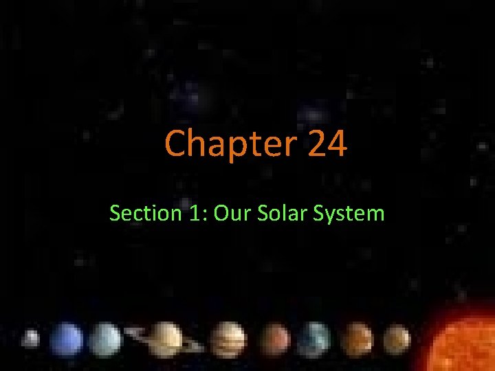 Chapter 24 Section 1: Our Solar System 