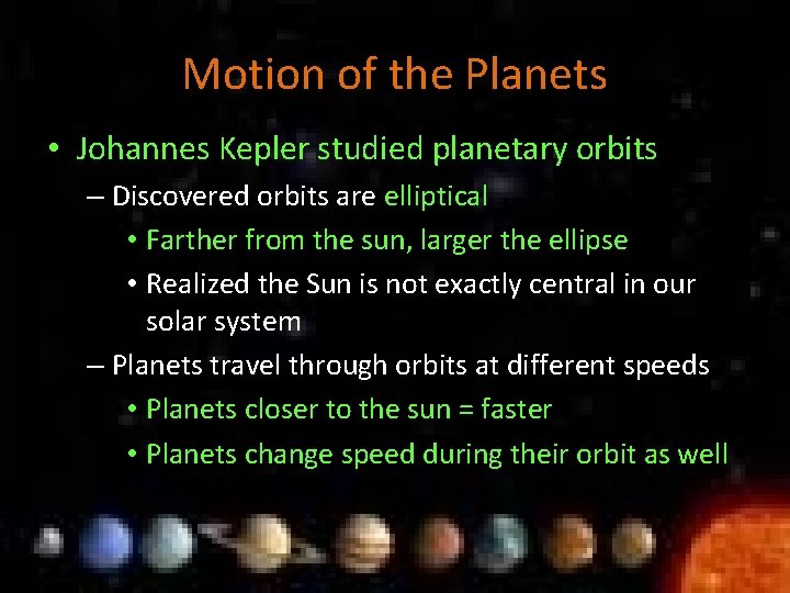 Motion of the Planets • Johannes Kepler studied planetary orbits – Discovered orbits are