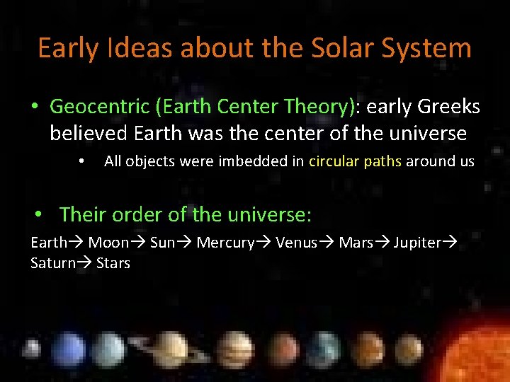 Early Ideas about the Solar System • Geocentric (Earth Center Theory): early Greeks believed