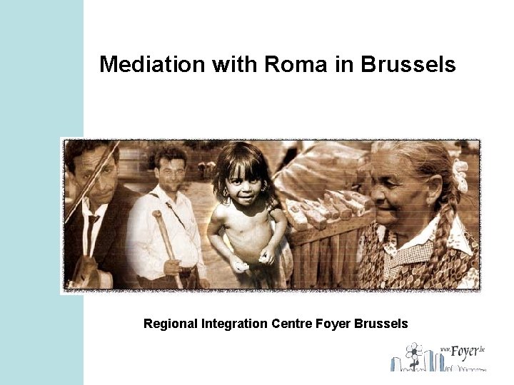 Mediation with Roma in Brussels Regional Integration Centre Foyer Brussels 