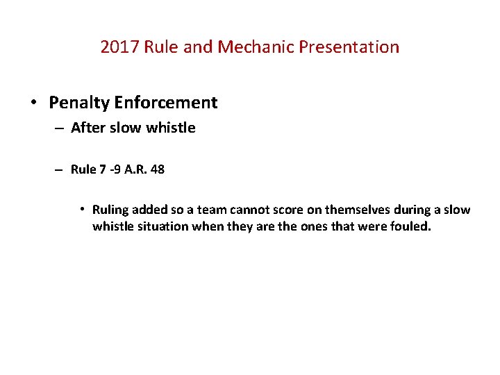 2017 Rule and Mechanic Presentation • Penalty Enforcement – After slow whistle – Rule