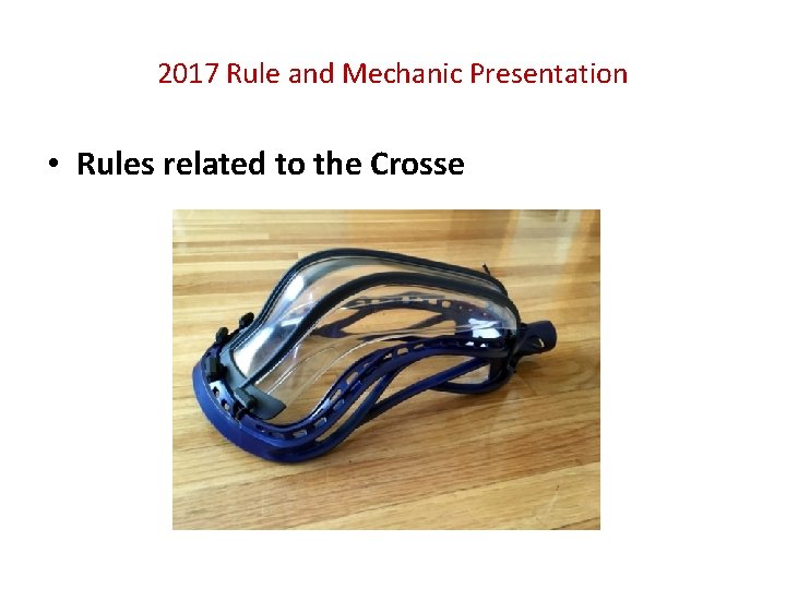 2017 Rule and Mechanic Presentation • Rules related to the Crosse 