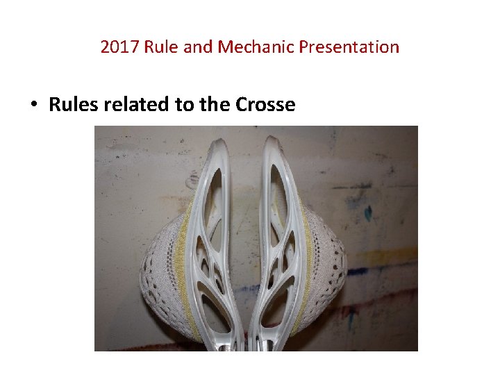 2017 Rule and Mechanic Presentation • Rules related to the Crosse 