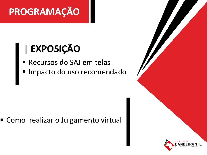 PROGRAMAÇÃO | EXPOSIÇÃO § Recursos do SAJ em telas § Impacto do uso recomendado