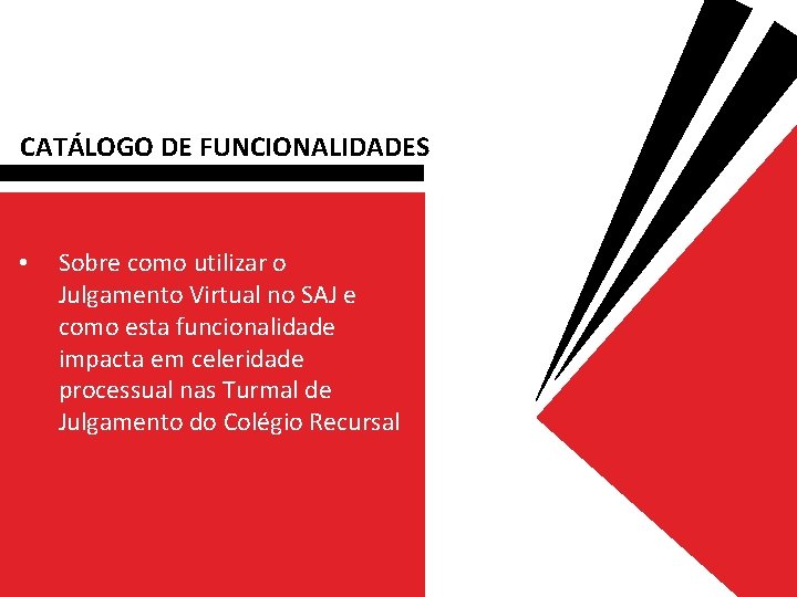 CATÁLOGO DE FUNCIONALIDADES • Sobre como utilizar o Julgamento Virtual no SAJ e como