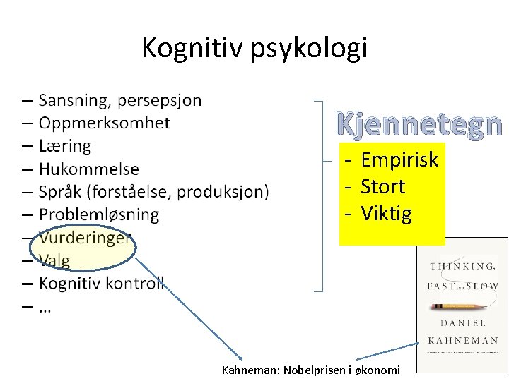 Kognitiv psykologi Kjennetegn - Empirisk - Stort - Viktig Kahneman: Nobelprisen i økonomi 