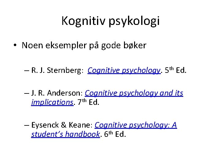 Kognitiv psykologi • Noen eksempler på gode bøker – R. J. Sternberg: Cognitive psychology.