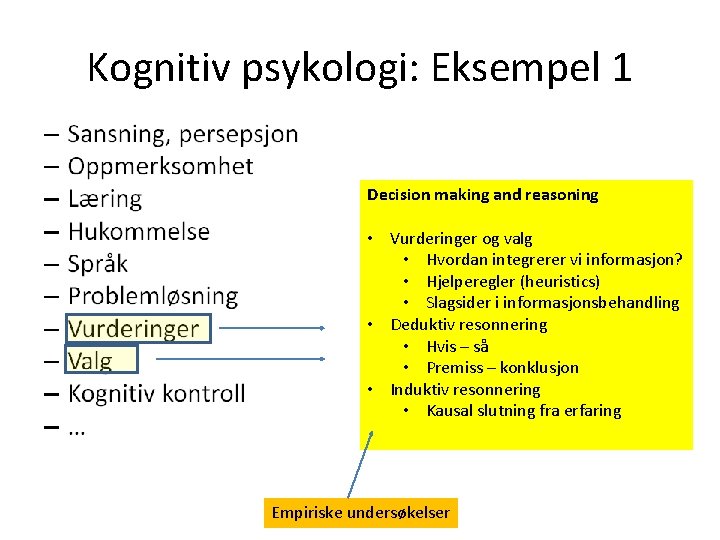 Kognitiv psykologi: Eksempel 1 Decision making and reasoning • Vurderinger og valg • Hvordan