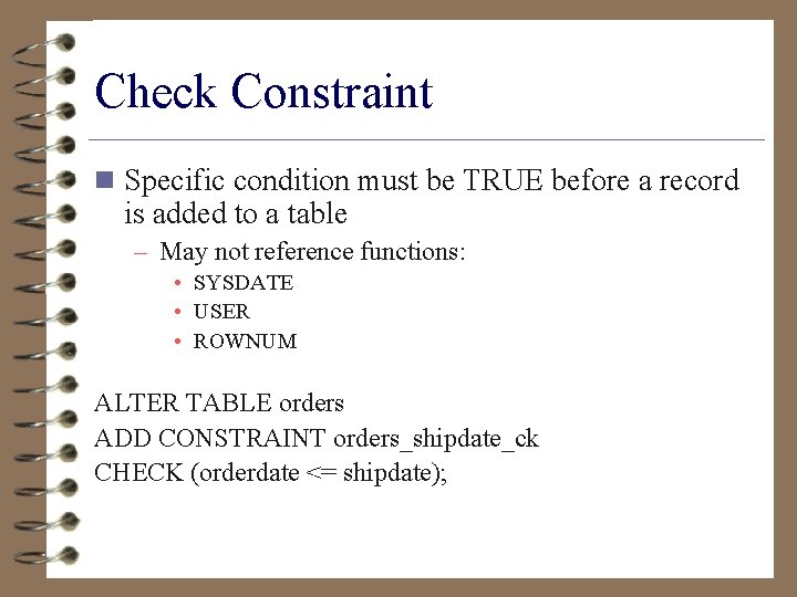 Check Constraint n Specific condition must be TRUE before a record is added to