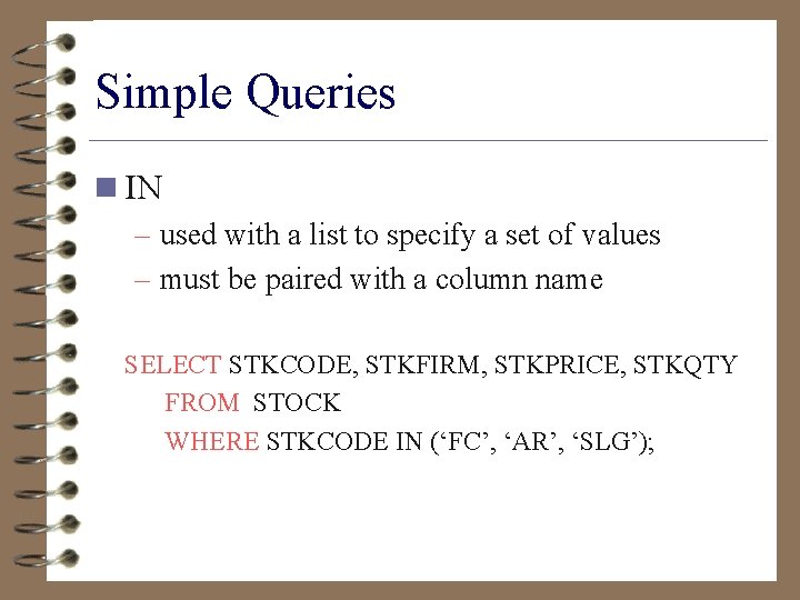 Simple Queries n IN – used with a list to specify a set of