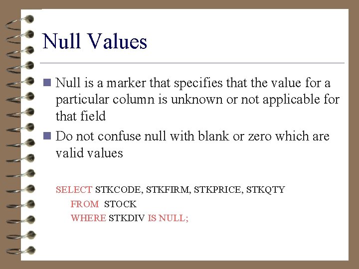 Null Values n Null is a marker that specifies that the value for a