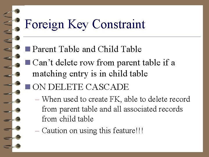 Foreign Key Constraint n Parent Table and Child Table n Can’t delete row from