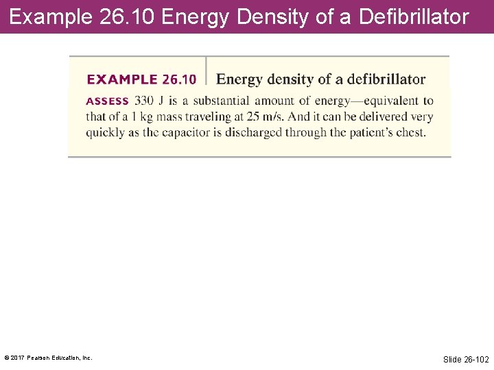 Example 26. 10 Energy Density of a Defibrillator © 2017 Pearson Education, Inc. Slide