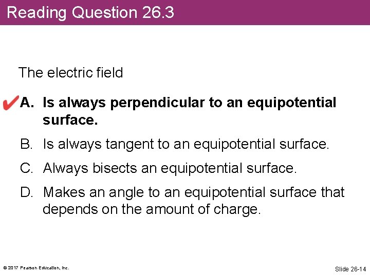 Reading Question 26. 3 The electric field A. Is always perpendicular to an equipotential