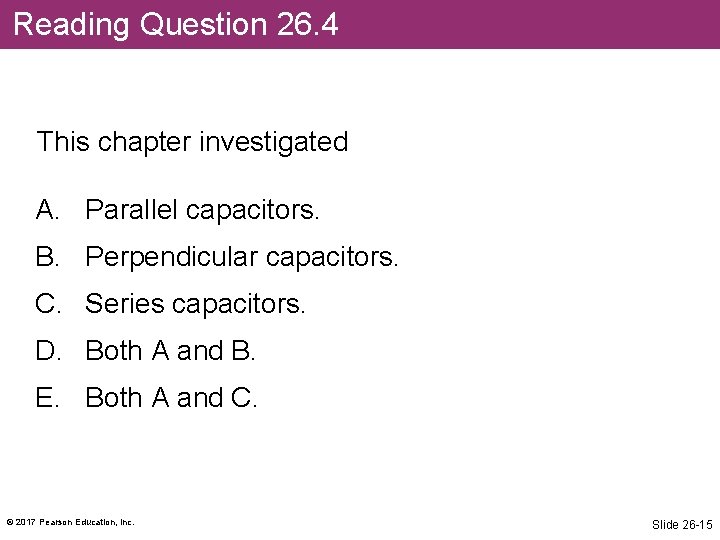 Reading Question 26. 4 This chapter investigated A. Parallel capacitors. B. Perpendicular capacitors. C.