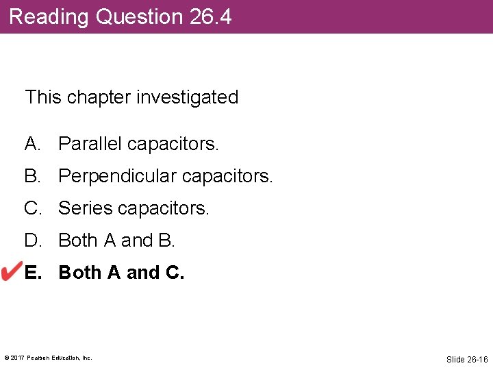 Reading Question 26. 4 This chapter investigated A. Parallel capacitors. B. Perpendicular capacitors. C.