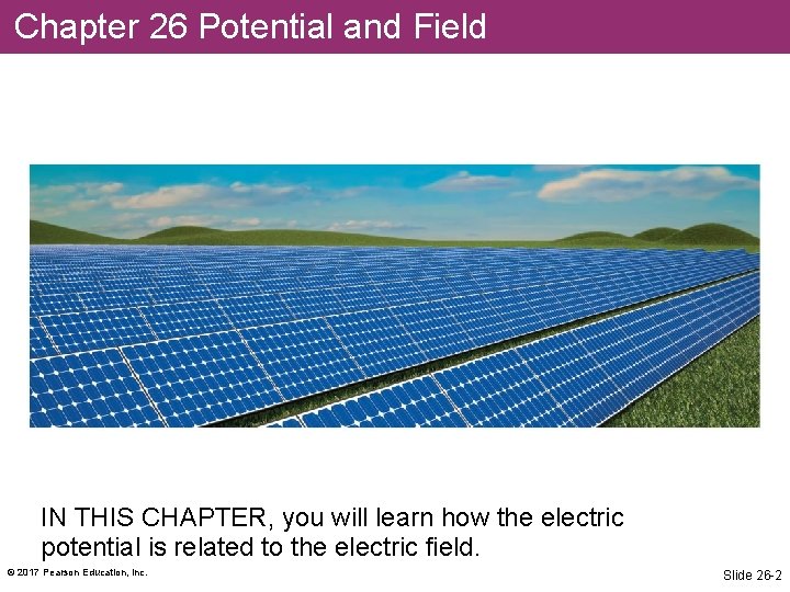 Chapter 26 Potential and Field IN THIS CHAPTER, you will learn how the electric