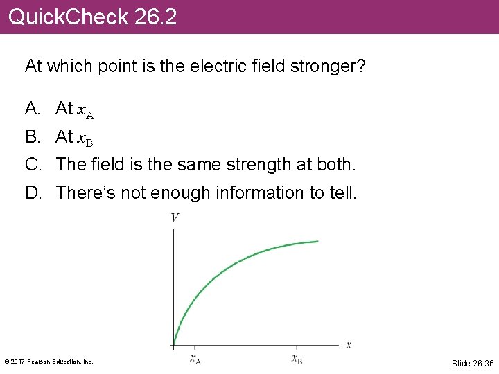 Quick. Check 26. 2 At which point is the electric field stronger? A. At