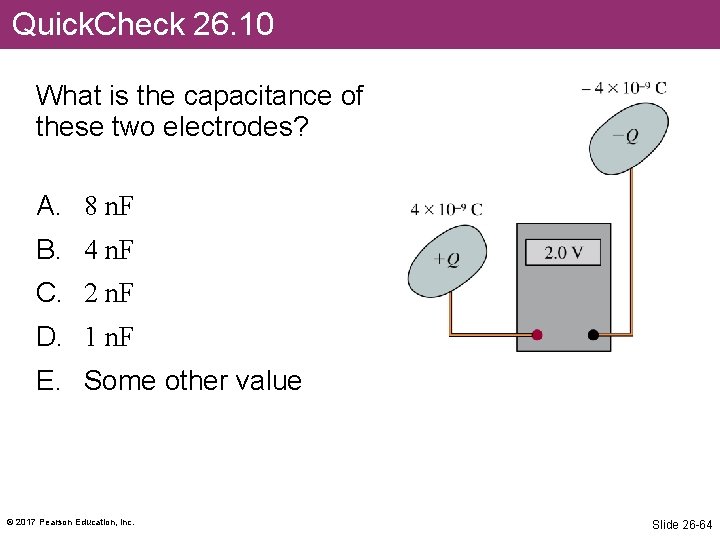 Quick. Check 26. 10 What is the capacitance of these two electrodes? A. 8