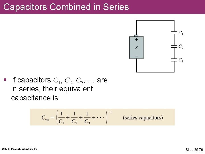 Capacitors Combined in Series § If capacitors C 1, C 2, C 3, …