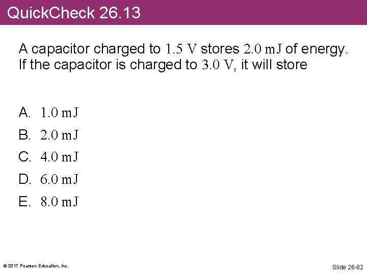 Quick. Check 26. 13 A capacitor charged to 1. 5 V stores 2. 0