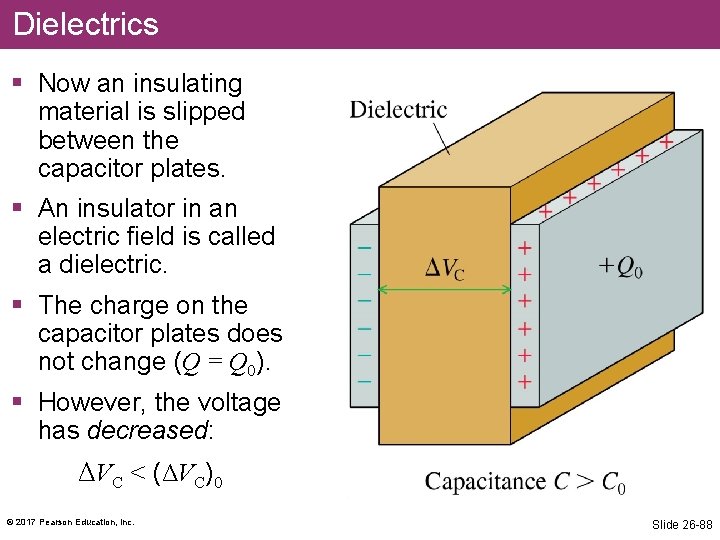 Dielectrics § Now an insulating material is slipped between the capacitor plates. § An